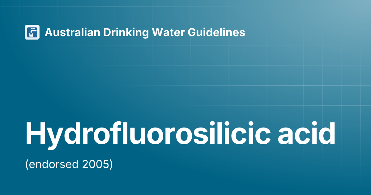 Hydrofluorosilicic acid | Australian Drinking Water Guidelines