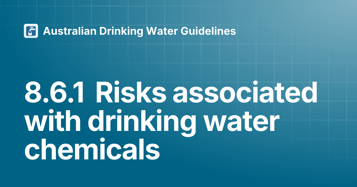 8.6.1 Risks associated with drinking water chemicals | Australian ...