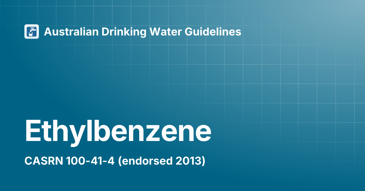 Ethylbenzene | Australian Drinking Water Guidelines
